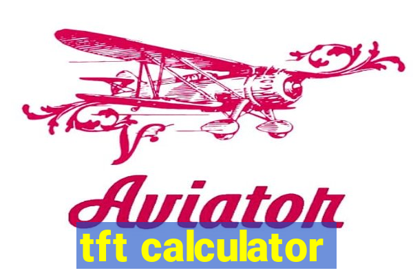 tft calculator